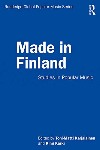 Made in Finland: Studies in Popular Music (Routledge Global Popular Music Series)