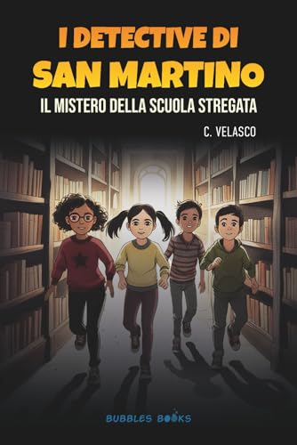 I detective di San Martino. Il mistero della scuola stregata.: Un’avventura di mistero, amicizia e segreti nascosti tra gli scaffali di una ... per bambini e bambine dagli 8 ai 12 anni.