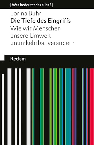 Die Tiefe des Eingriffs. Wie wir Menschen unsere Umwelt unumkehrbar verändern: [Was bedeutet das alles?] – Erläuterungen; Denkanstöße; Analyse – 14498 (Reclams Universal-Bibliothek) (German Edition)