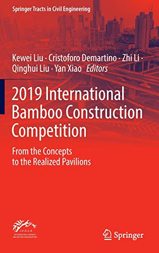 2019 International Bamboo Construction Competition: From the Concepts to the Realized Pavilions (Springer Tracts in Civil Engineering)