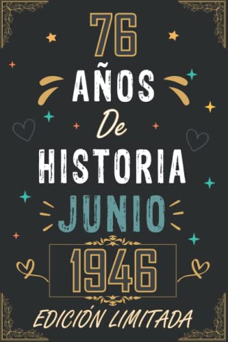 CUADERNO, 76 AÑOS DE HISTORIA JUNIO 1946 EDICIÓN LIMITADA: Regalo de 76 cumpleaños para mujeres y hombres, ideas de 76 cumpleaños... un cumpleaños... ... regalo de 76 cumpleaños para él/ella.