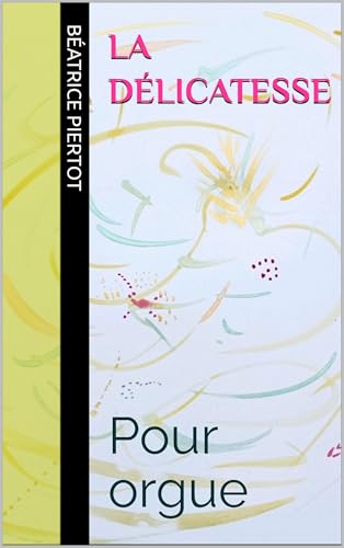 La délicatesse: Pour orgue (French Edition)