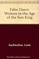 False Dawn: Women in the Age of the Sun King 0385180217 Book Cover