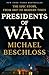 Presidents of War: The Epic Story, from 1807 to Modern Times