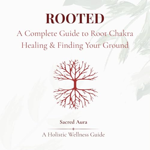  Rooted: A Complete Guide to Root Chakra Healing & Finding Your Ground (The Sacred Aura Chakra Healing Series Book 1) (English Edition)