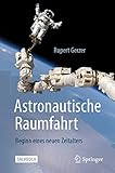 Astronautische Raumfahrt: Beginn eines neuen Zeitalters - Rupert Gerzer 