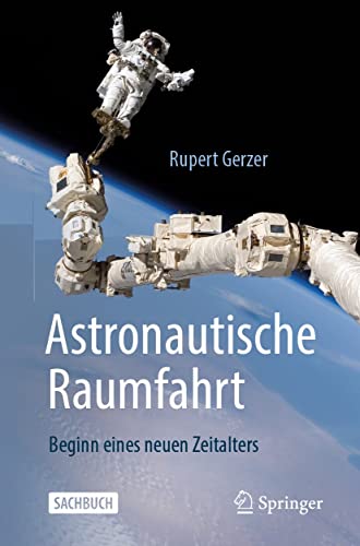Astronautische Raumfahrt: Beginn eines neuen Zeitalters (German Edition)
