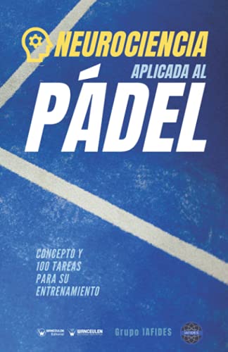 Neurociencia aplicada al Pádel: Concepto y 100 tareas para su entrenamiento