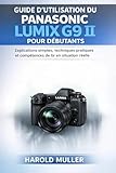  GUIDE D\'UTILISATION DU PANASONIC LUMIX G9 II POUR DÉBUTANTS: Explications simples, techniques pratiques et compétences de tir en situation réelle