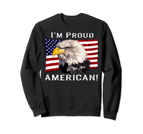 Regalo de Estados Unidos con bandera y águila calva de I'm Proud to Be an American! Sudadera