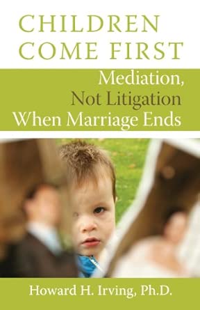 Children Come First: Mediation, Not Litigation When Marriage Ends book cover