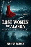  LOST WOMEN OF ALASKA: Inside the Hunt for a Killer and the Battle to Protect Indigenous Women (English Edition)