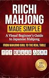 Riichi Mahjong Made Simple: A Visual Beginner's Guide to Japanese Mahjong — From Mahjong Soul to the Real Table (English Edition)
