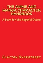 The Anime and Manga Character Handbook by Clayton Overstreet (2012-05-14)
