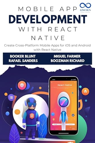 Mobile App Development with React Native: Create Cross-Platform Mobile Apps for iOS and Android with React Native