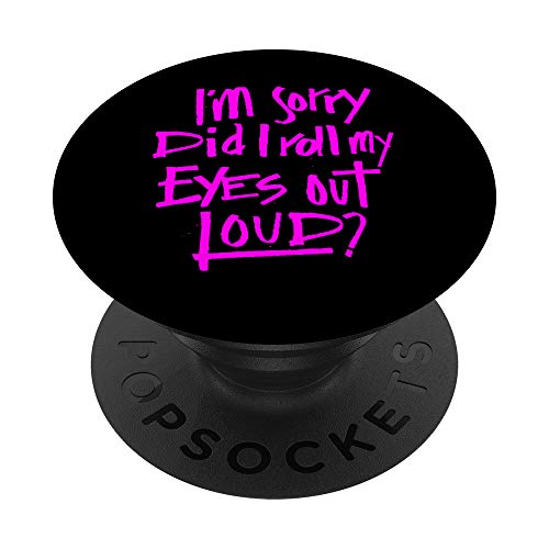 I'm sorry did I roll my eyes out loud? Funny Saying PopSockets PopGrip Intercambiabile