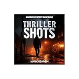 Thriller Shots: Dark Crime Short Stories of Murder, Mystery & Suspense. Five Bite-Sized Crime Thrillers with Killer Twists. Perfect for fans of Ian Rankin, Mark Billingham & Martina Cole.