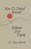 How to Defend Yourself Without Even Trying 0942044002 Book Cover