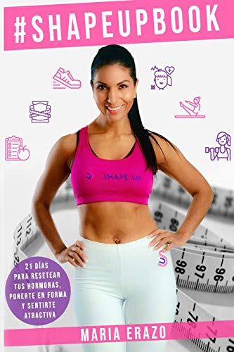 #ShapeUp Book: 21 Días Para Resetear Tus Hormonas, Ponerte En Forma y Sentirte Atractiva (Spanish Edition)