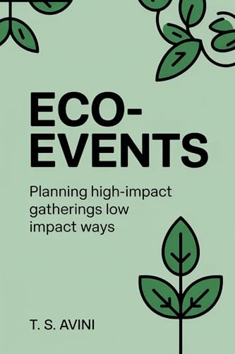 Eco-Events: Planning High-impact Gatherings Low Impact Ways