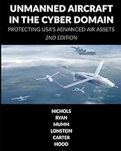 Unmanned Aircraft Systems in the Cyber Domain: Protecting USA's Advanced Air Assets
