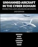 Unmanned Aircraft Systems in the Cyber Domain: Protecting USA's Advanced Air Assets