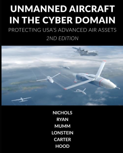 Unmanned Aircraft Systems in the Cyber Domain: Protecting USA's Advanced Air Assets