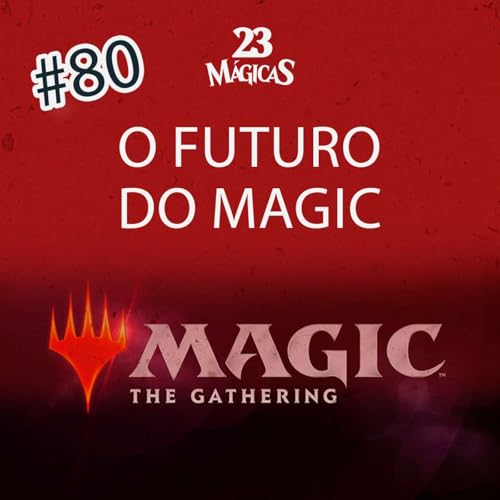 #80 O FUTURO DO MAGIC | 23 Mágicas com Elisa Costa e Randi Maldonado Podcast Por arte de portada