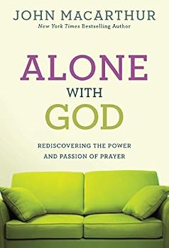 Paperback Alone with God: Rediscovering the Power and Passion of Prayer (John MacArthur Study) Book