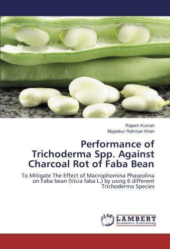 Performance of Trichoderma Spp. Against Charcoal Rot of Faba Bean: To Mitigate The Effect of Macrophomina Phaseolina on Faba bean (Vicia faba L.) by using 6 different Trichoderma Species