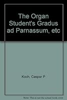 The Organ Student's Gradus ad Parnassum, etc B0000CYAEV Book Cover