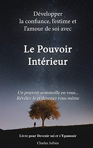 Le Pouvoir Interieur : développer la confiance, l'estime et l'amour de soi: Developpement personnel, connaissance de soi, psychologie positive