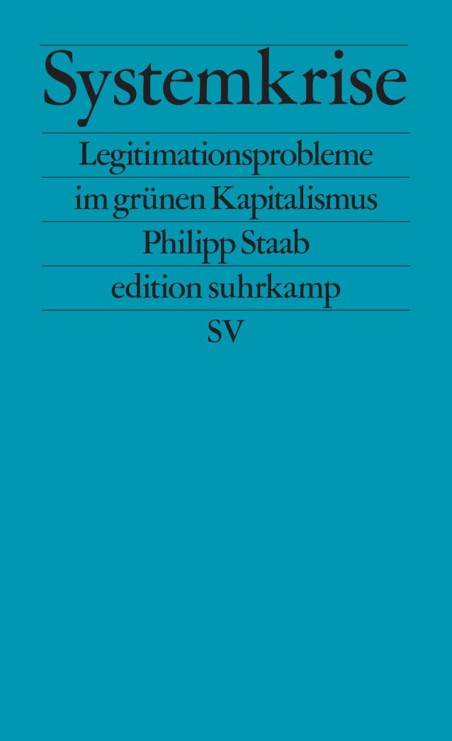 Systemkrise: Legitimationsprobleme im grünen Kapitalismus | Warum die grüne Transformation zu scheitern droht