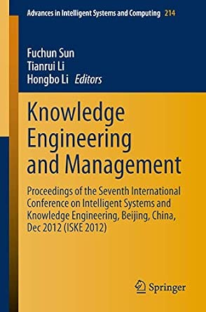 Knowledge Engineering and Management: Proceedings of the Seventh International Conference on Intelligent Systems and Knowledge Engineering, Beijing, ... in Intelligent Systems and Computing, 214) 2014th Edition book cover