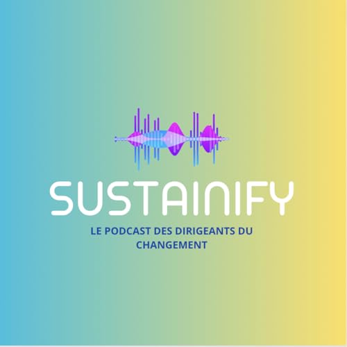 Couverture de Sustainify, le podcast des dirigeant du changement