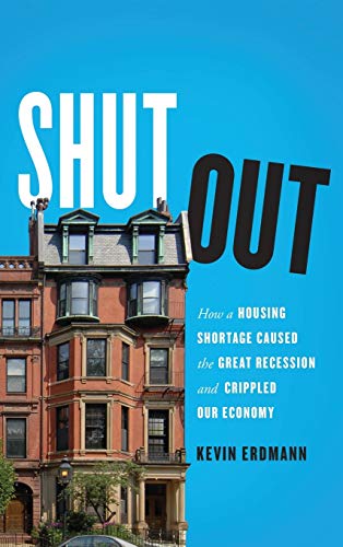 Shut Out: How a Housing Shortage Caused the Great Recession and Crippled Our Economy (Mercatus Center at George Mason University)