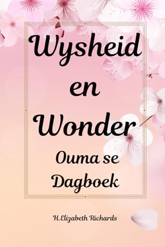 Wysheid en Wonder: Ouma se Dagboek: Herinneringe, Gedagtes en Liefde Vir Elke Dag (Afrikaans Edition)