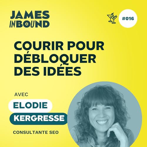#016 &bull; Courir pour d&eacute;bloquer des id&eacute;es &bull; Elodie Kergresse, consultante SEO &bull; Secret d&rsquo;entrepreneur
