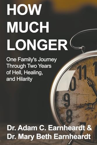 How Much Longer: One Family's Journey Through Two Years of Hell, Healing, and Hilarity