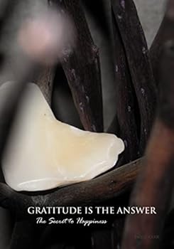 Paperback Gratitude Is The Answer: The Secret To Happiness Book