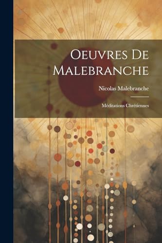 Oeuvres De Malebranche: Méditations Chrétiennes (French Edition)