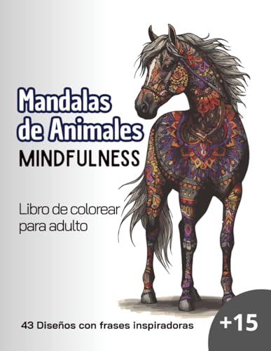 Mandalas de Animales: Libro de Colorear Mindfulness para Adultos: 43 Disenos Relajantes con Frases Inspiradoras