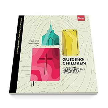 GUIDING CHILDREN to DISCOVER the BIBLE, NAVIGATE TECHNOLOGY and FOLLOW JESUS : How Ministry Leaders and Parents Partner in Faith Formation