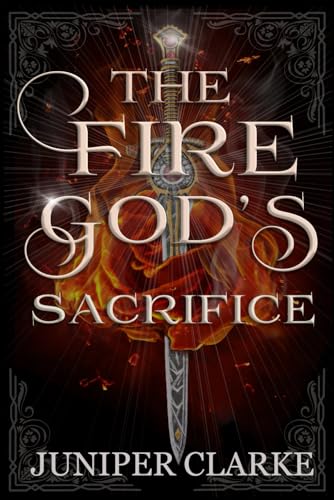 The Fire God's Sacrifice: A Standalone Fantasy Romance (A Land of Gods & Monsters)