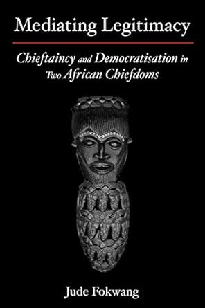 Mediating Legitimacy: Chieftaincy and Democratisation in Two African Chiefdoms book cover