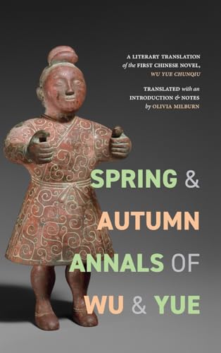 Spring and Autumn Annals of Wu and Yue: A Literary Translation of the First Chinese Novel, Wu Yue chunqiu (Translating China)