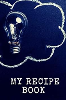 My Recipe Book : Cooking Book for Beginners and for Professional Chefs. Blank Recipes Book to Write in. Save and Organize Your Best Cooking Recipe in Journal, Planner, Notebook. (6 X 9 110pages)