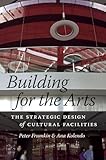 Building for the Arts: The Strategic Design of Cultural Facilities