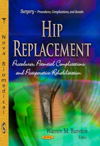 Hip Replacement: Procedures, Potential Complications and Postoperative Rehabilitation (Surgery - Procedures, Complications, and Results)