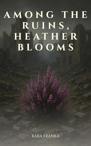 Among the ruins, heather blooms (English Edition)
